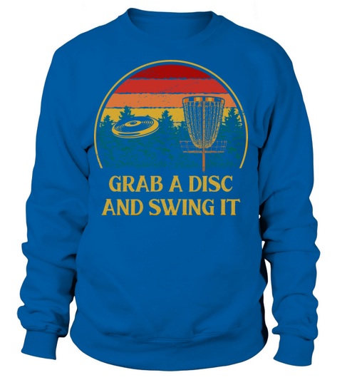 Grab a Disc and Swing It Disc Golf Player Golfer A Sweatshirt Unisex