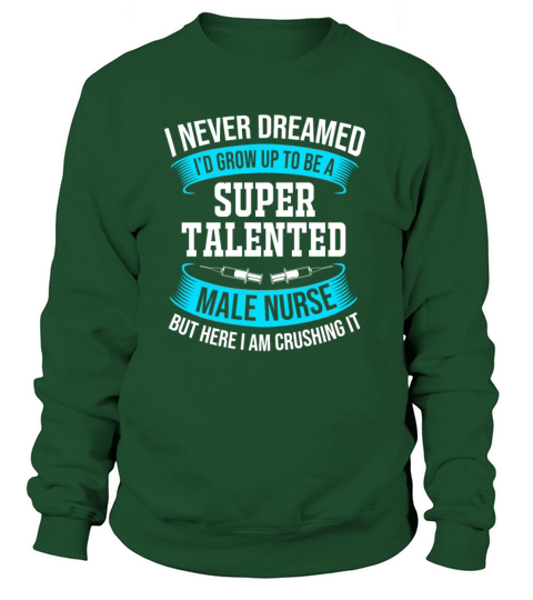 I Never Dreamed Id Grow Up To Be Funny Male Nurse Sweatshirt Unisex