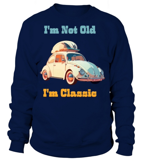 Im not old Im Classic Sweatshirt Unisex