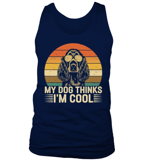 Cocker Spaniel My Dog Thinks Im Cool Tank Top Unisex