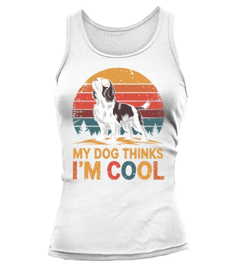 English Springer Spaniel My Dog Thinks Im Cool Tank top Woman