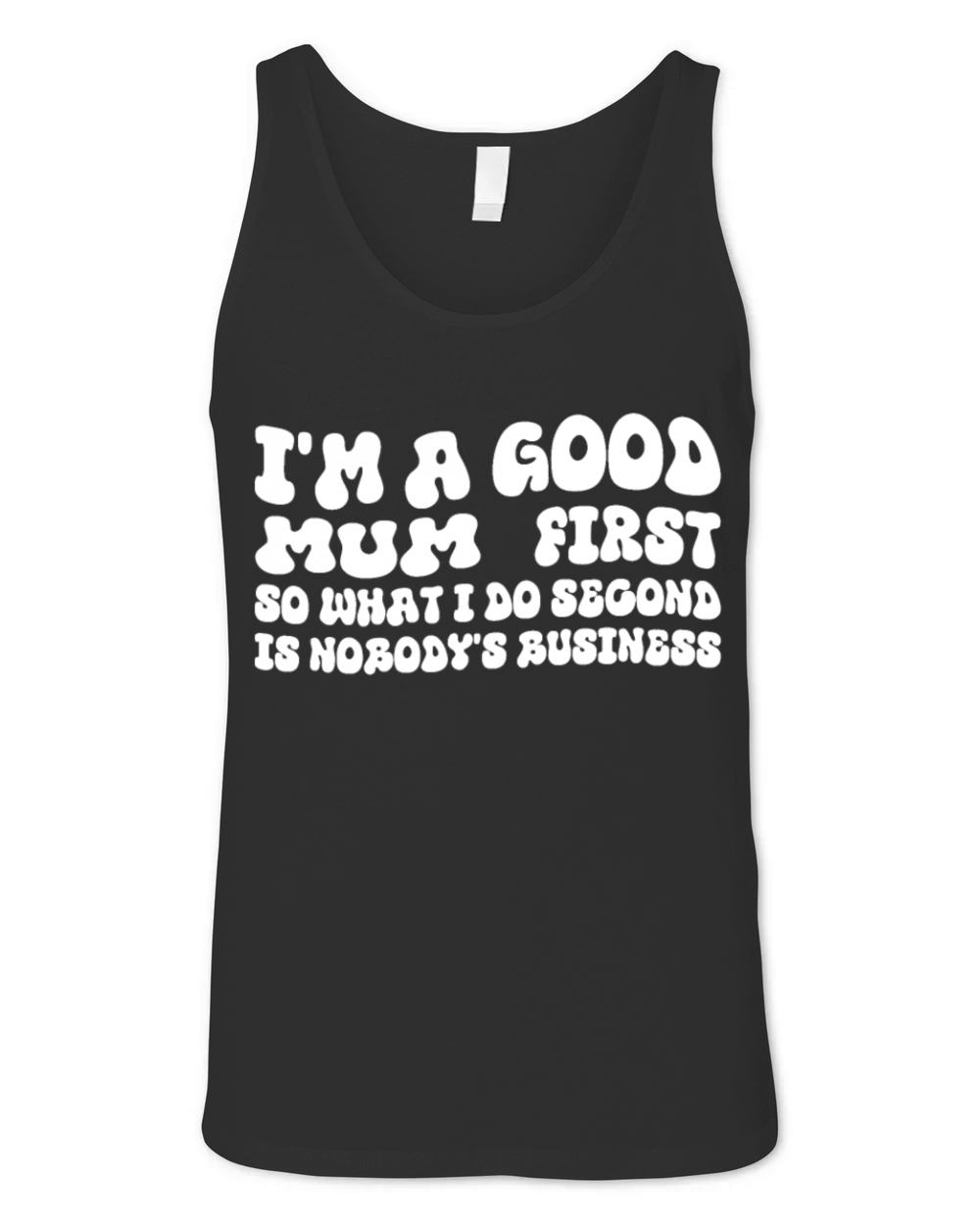 Im a good mum first so what I do second is nobody Unisex Jersey Tank