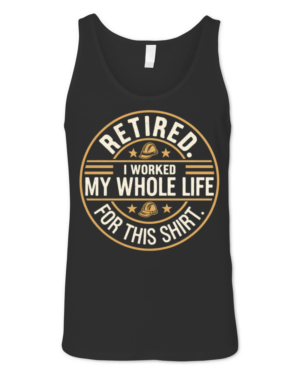 Retired I Worked My Whole Life for This Shirt Unisex Jersey Tank