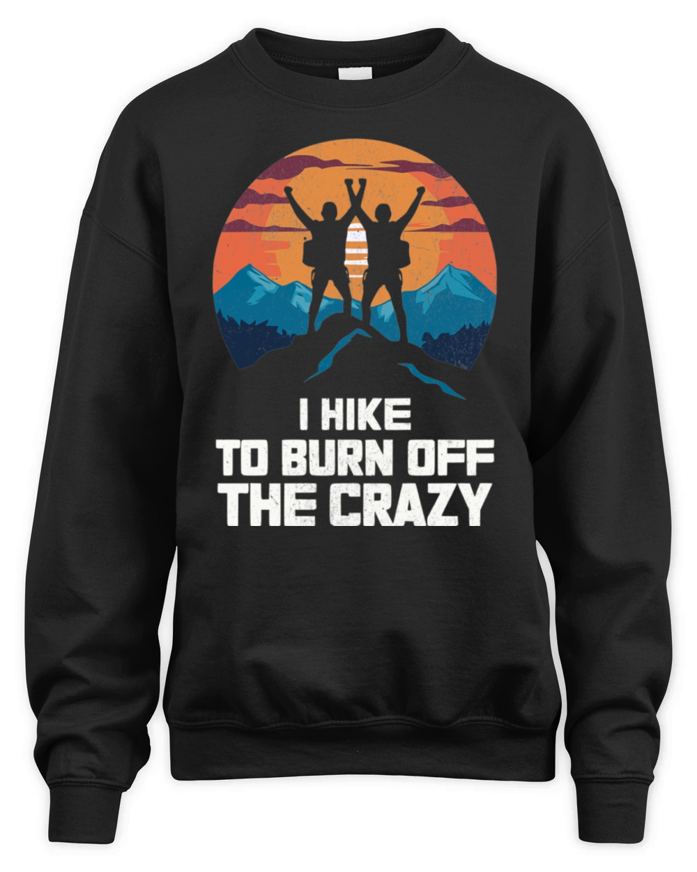 I Hike to Burn Off The Crazy Adventure Mountains Unisex Premium Crewneck Sweatshirt