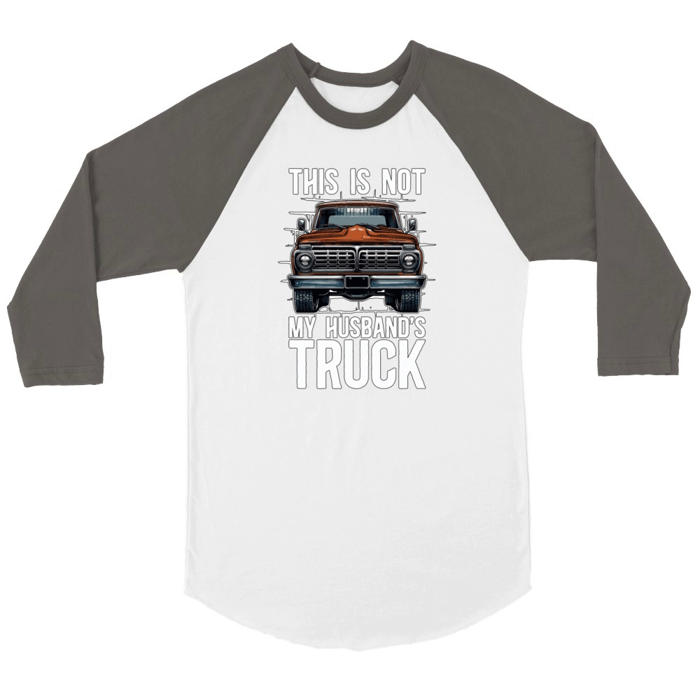 Pickup Truck This Is Not My Husbands Moving Van Unisex ¾ sleeve Raglan T-shirt