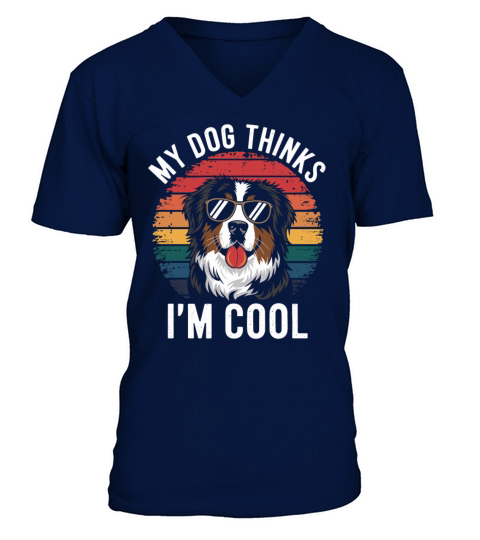 Benese Mountain Dog My Dog Thinks Im Cool V-Neck T-shirt