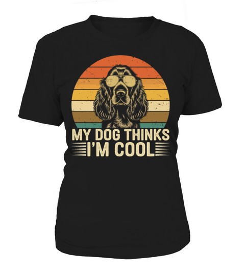 Cocker Spaniel My Dog Thinks Im Cool Women's T-Shirt