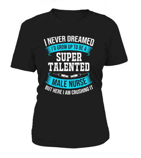 I Never Dreamed Id Grow Up To Be Funny Male Nurse Women's T-Shirt