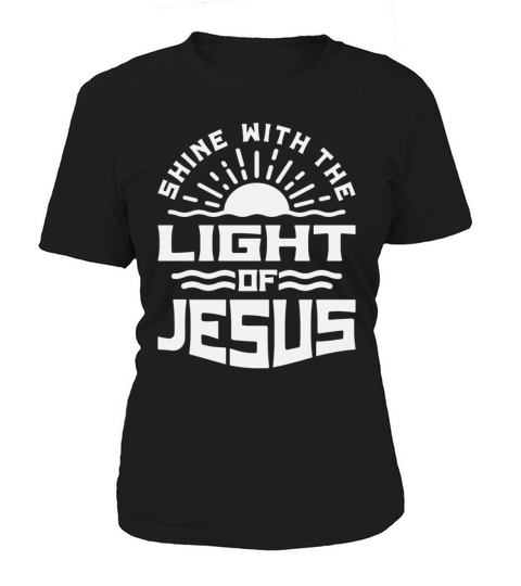 Shine With The Light of Jesus - Christian Quote Women's T-Shirt
