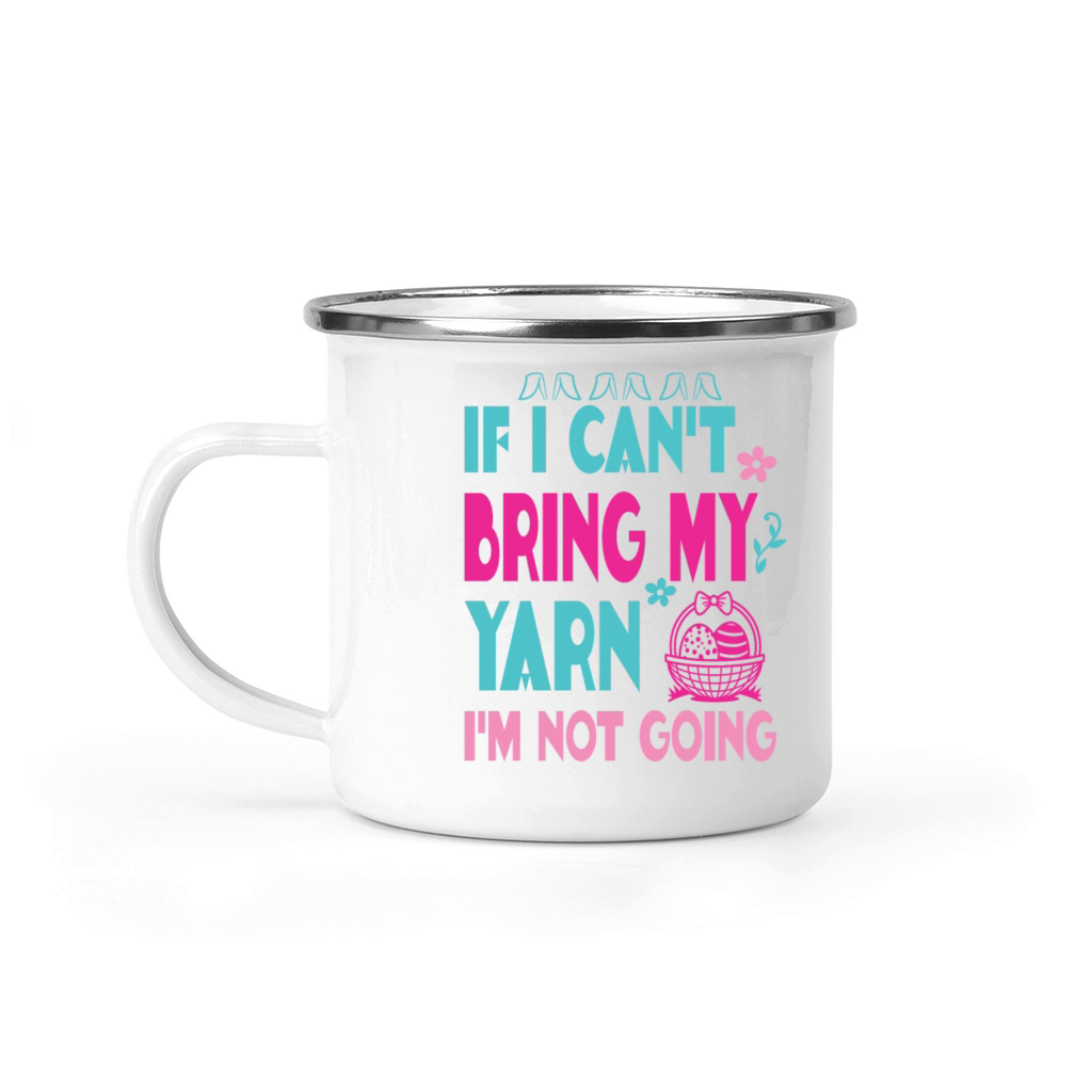 If I Cant Take My Yarn Im Not Going Funny Croche Camping Mug