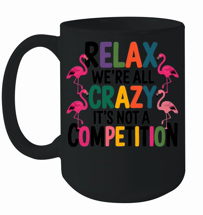 Relax Were All Crazy Its Not A Competition birds Ceramic Mug