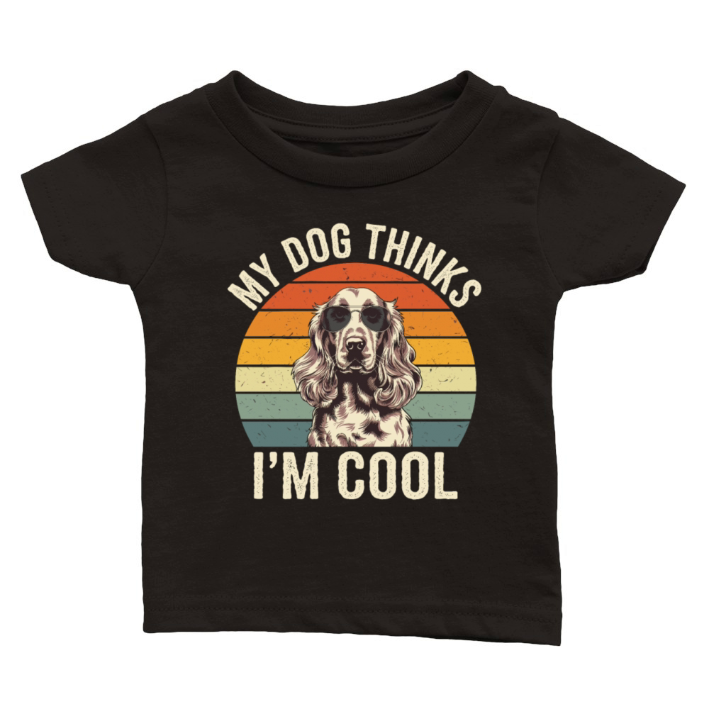 Cocker Spaniel My Dog Thinks Im Cool Classic Baby Crewneck T-shirt