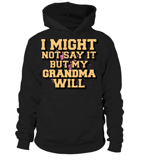 I Might Not Say It But My Grandma Will Hoodie Unisex