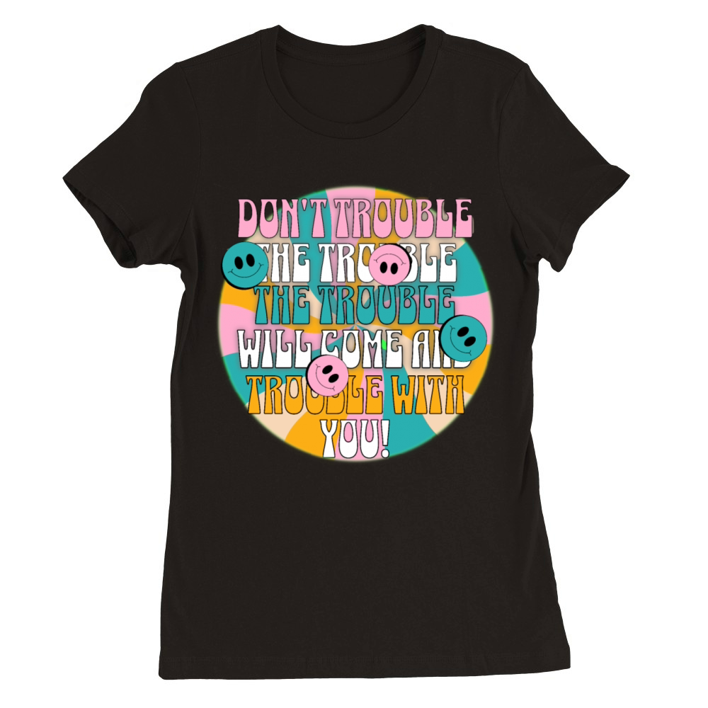 Paintball trouble when you trouble the trouble Premium Womens Crewneck T-shirt