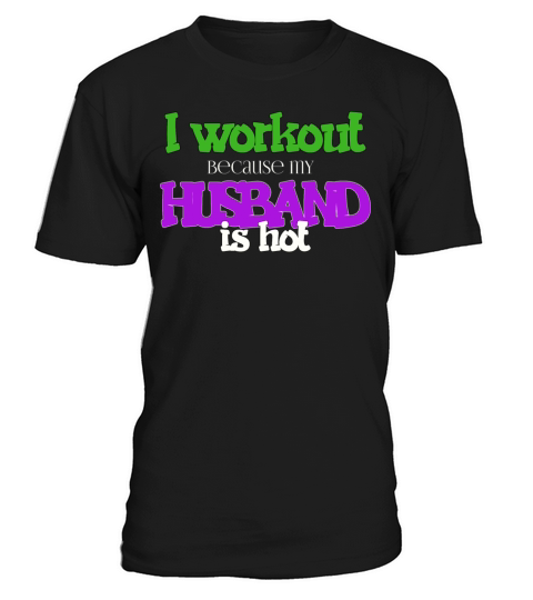 I Workout Because My Husband Is Hot Funny Gym Wife T-Shirt Unisex