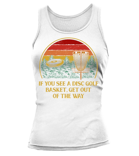 Get Out of The Way Disc Golf Sayings Golfer Quotes Tank top Woman