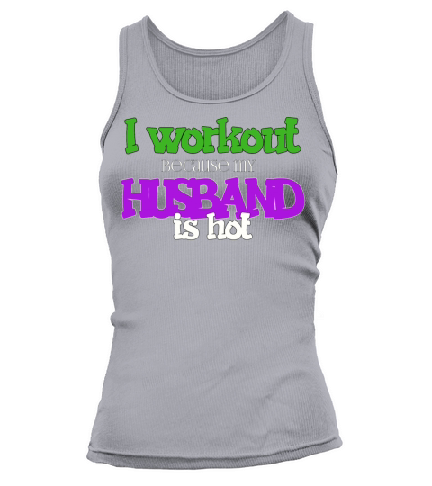 I Workout Because My Husband Is Hot Funny Gym Wife Tank top Woman