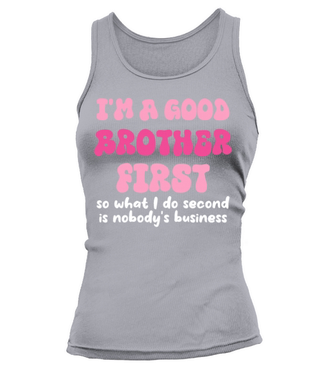 Im a good brother first so what I do second is no Tank top Woman