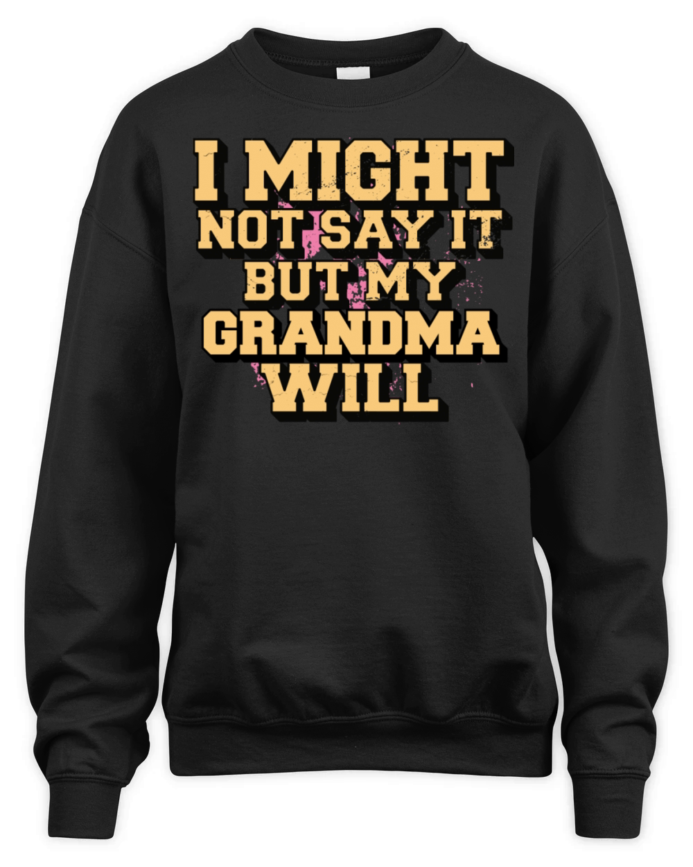 I Might Not Say It But My Grandma Will Unisex Premium Crewneck Sweatshirt