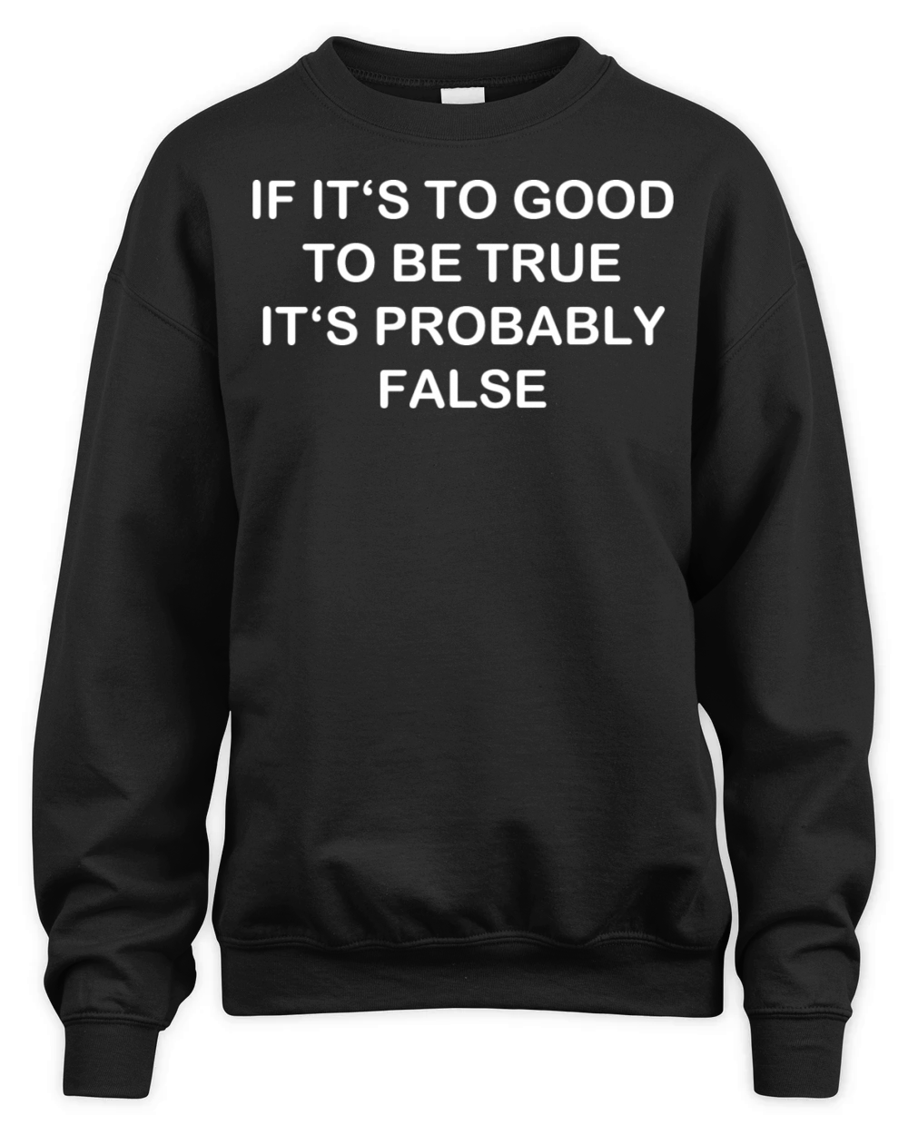 Too good probably false funny quote Unisex Premium Crewneck Sweatshirt