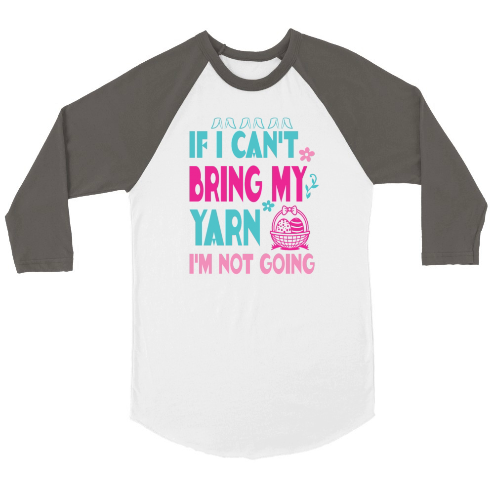 If I Cant Take My Yarn Im Not Going Funny Croche Unisex ¾ sleeve Raglan T-shirt