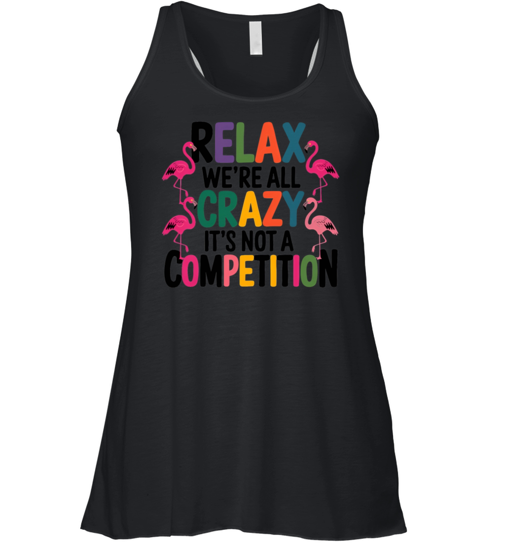 Relax Were All Crazy Its Not A Competition birds Women's Flowy Tank Top