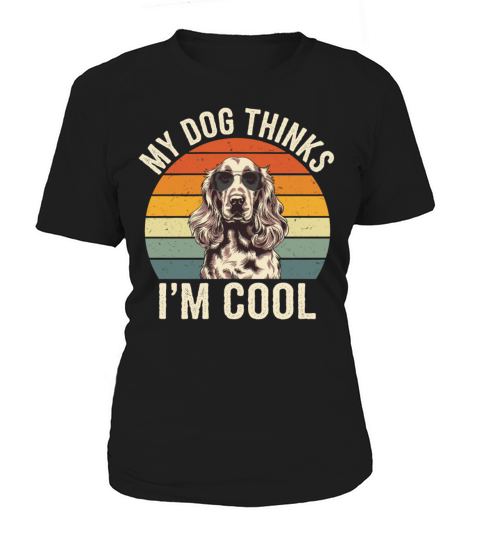 Cocker Spaniel My Dog Thinks Im Cool Women's T-Shirt