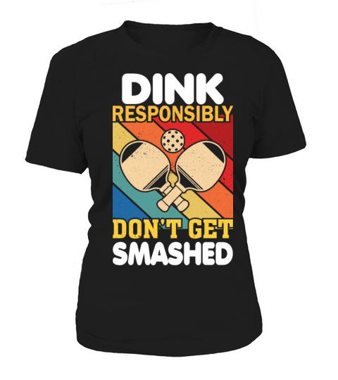 Dink Responsibly Funny Slogan For Pickleball Playe Women's T-Shirt