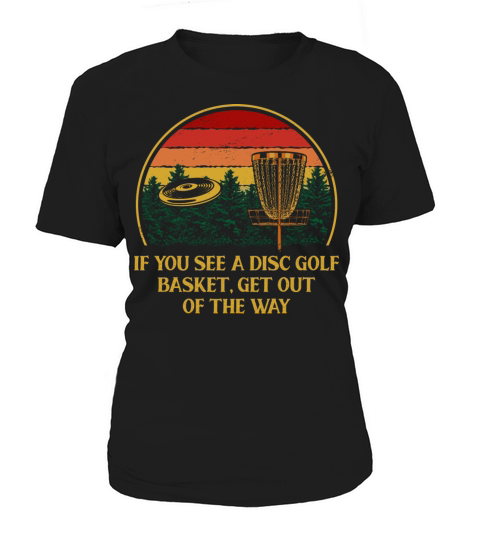 Get Out of The Way Disc Golf Sayings Golfer Quotes Women's T-Shirt