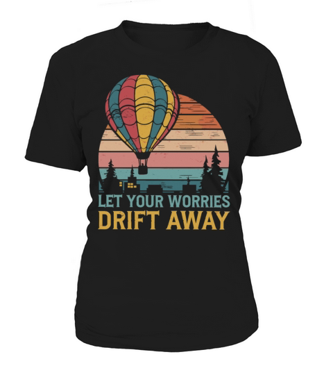 Let Your Worries Drift Away Hot Air Balloon Women's T-Shirt