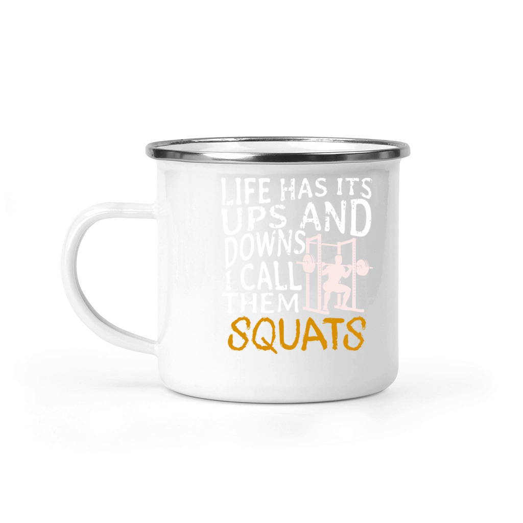Life Has Its Ups And Downs I Call Them Squats Camping Mug