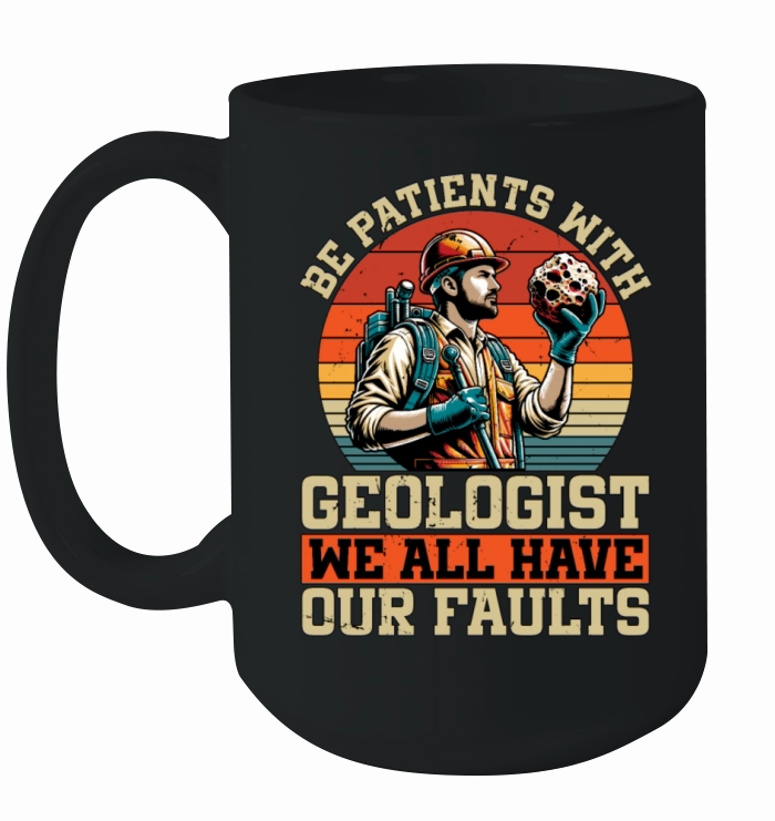 Geologist Be Patient With Geologist Rockhounding Ceramic Mug