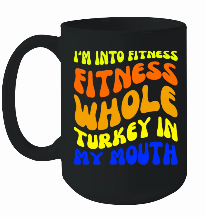 Im Into Fitness Fitness Whole Turkey In My Mouth Ceramic Mug