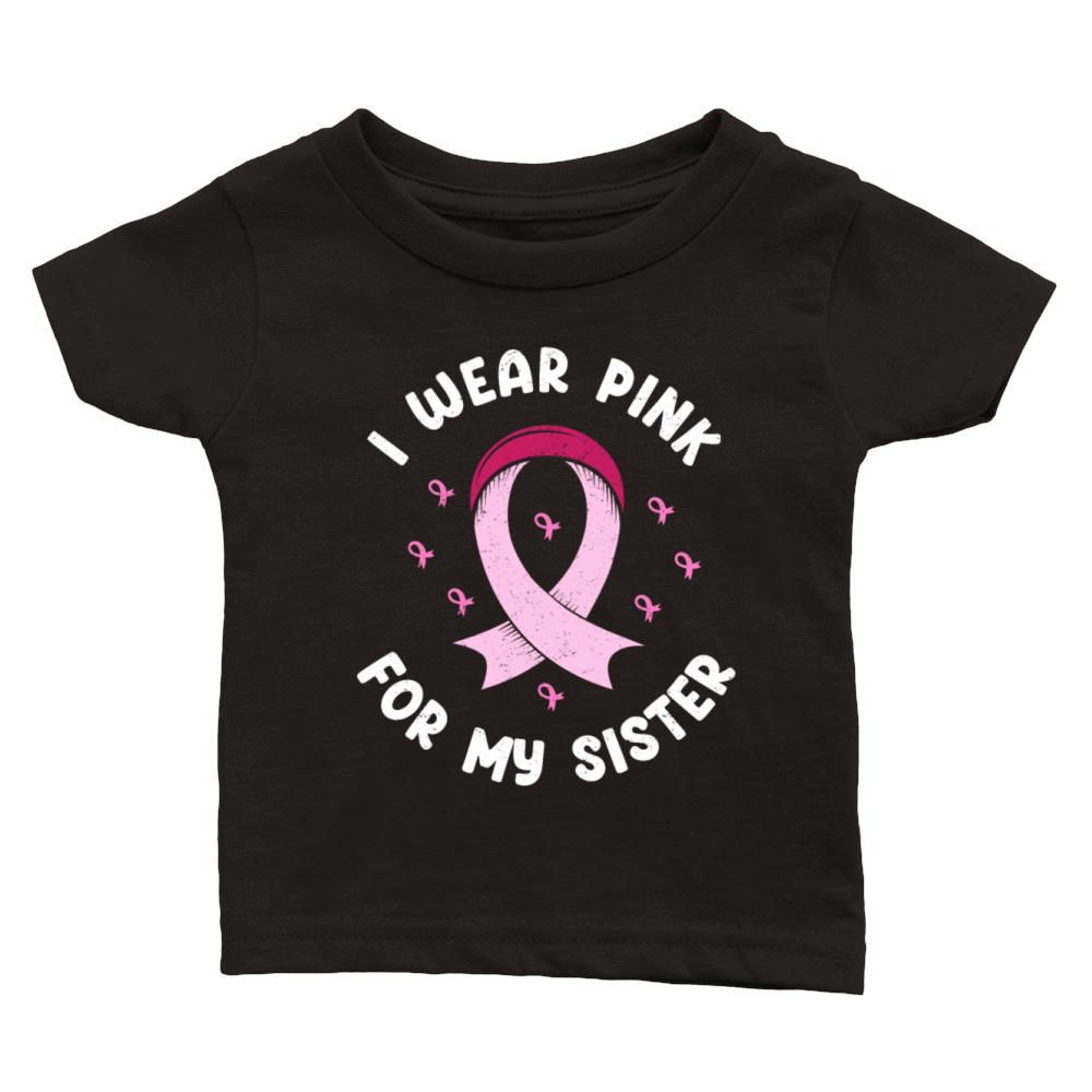 I Wear Pink For My Sister Breast Cancer Classic Baby Crewneck T-shirt