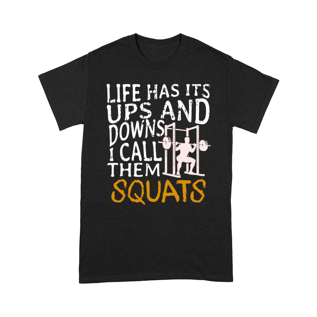 Life Has Its Ups And Downs I Call Them Squats Comfort T-shirt