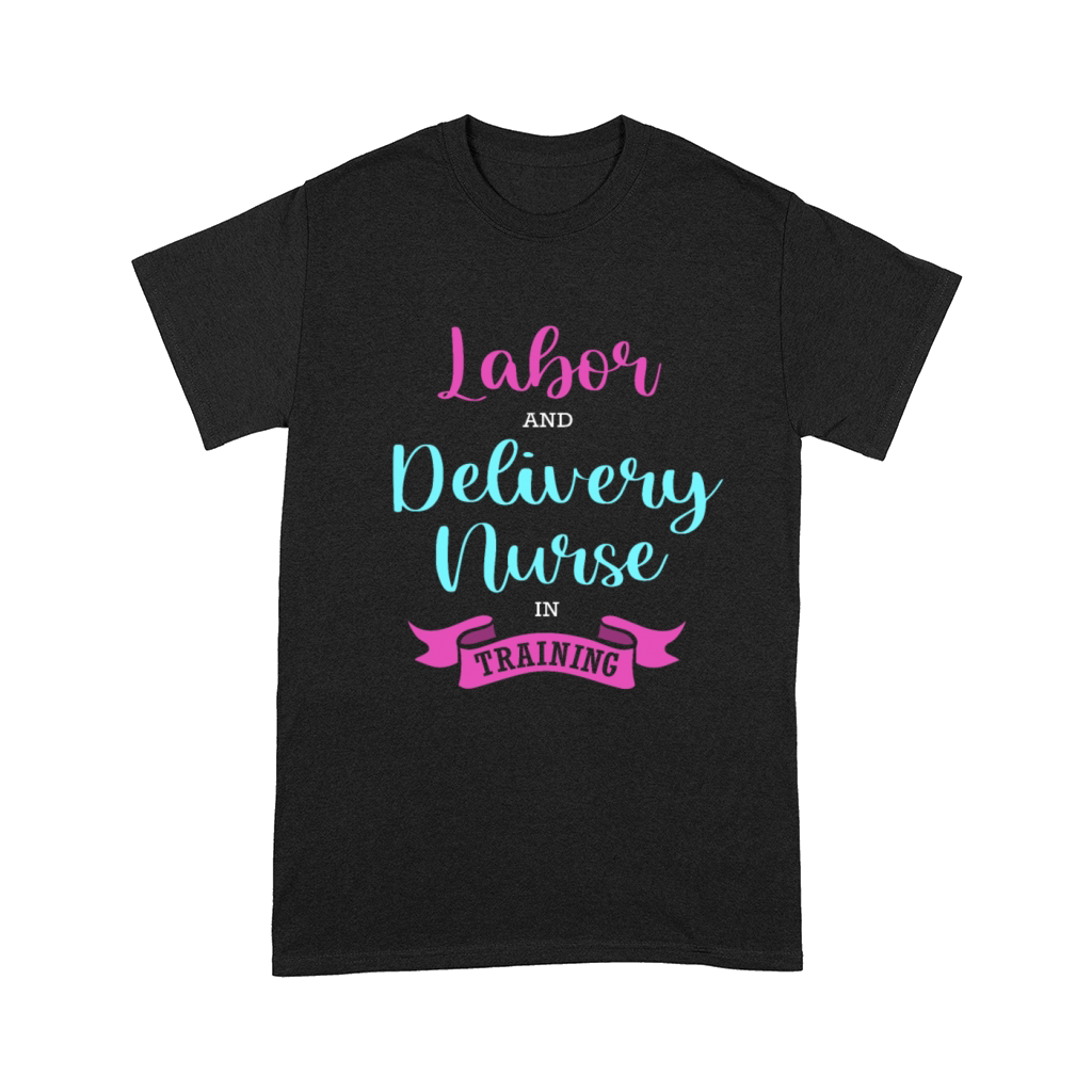 Nursing Labor And Delivery Nurse In Training Comfort T-shirt