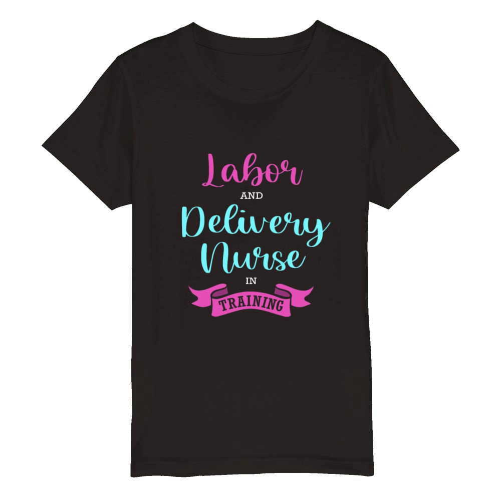 Nursing Labor And Delivery Nurse In Training Organic Kids Crewneck T-shirt