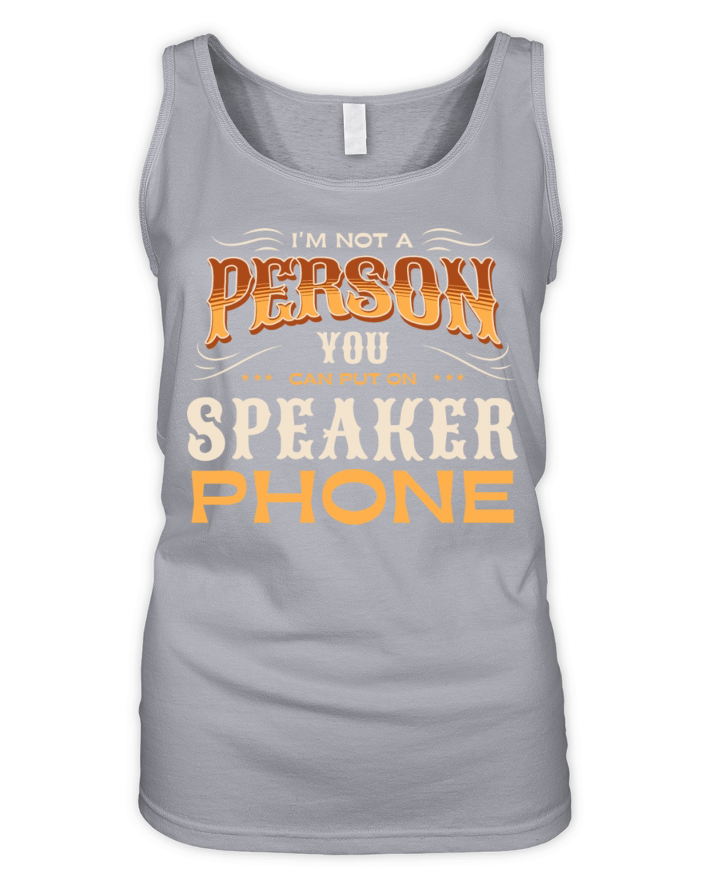 Im Not A Person You Can Put On Speaker Phone Organic Women's Tank Top