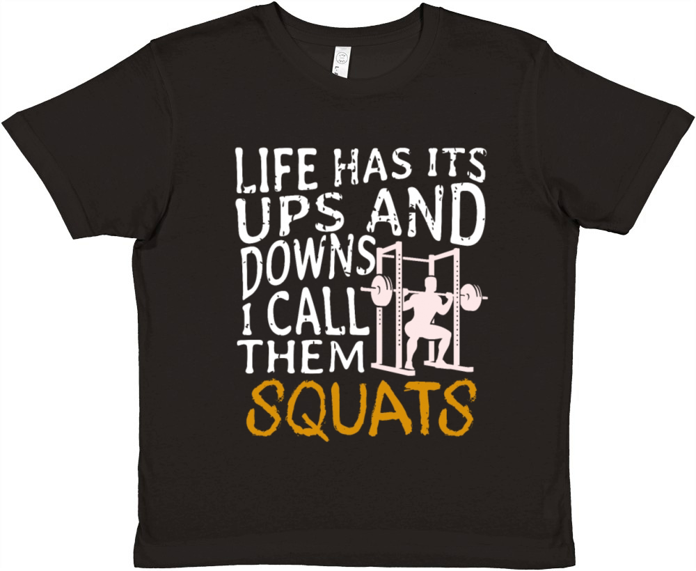 Life Has Its Ups And Downs I Call Them Squats Premium Kids Crewneck T-shirt