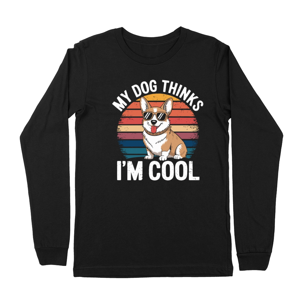 Corgi My Dog Thinks Im Cool Premium Long Sleeve