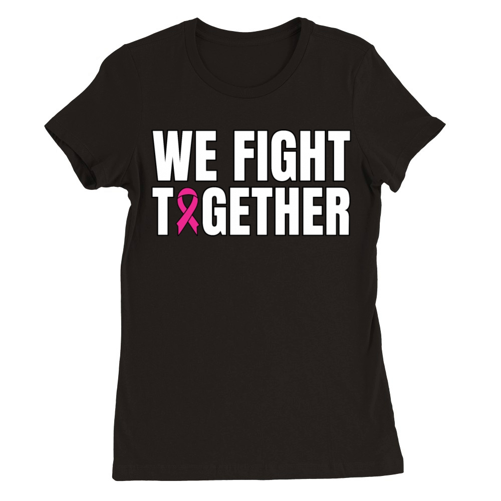 We Fight Together Breast Cancer Support Premium Womens Crewneck T-shirt