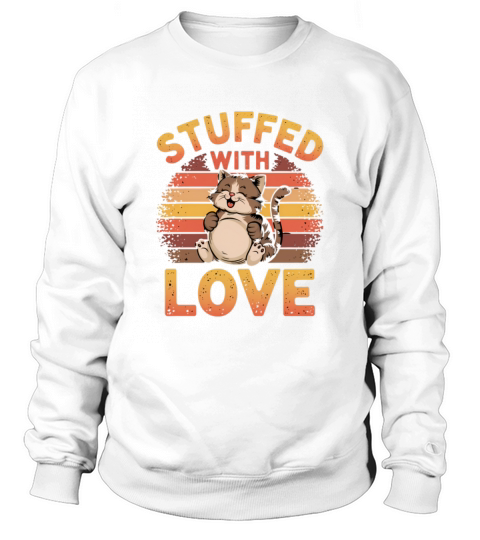Stuffed with Love Cute Cat Thanksgiving Humor Art Sweatshirt Unisex