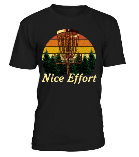 Nice Effort Funny Disc Golf Humor Golfer Sarcastic T-Shirt Unisex