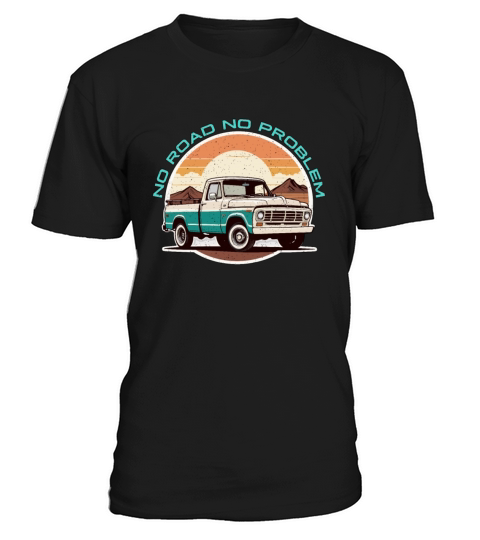 Pickup Truck No Road No Problem Off-Road Vehicle T-Shirt Unisex