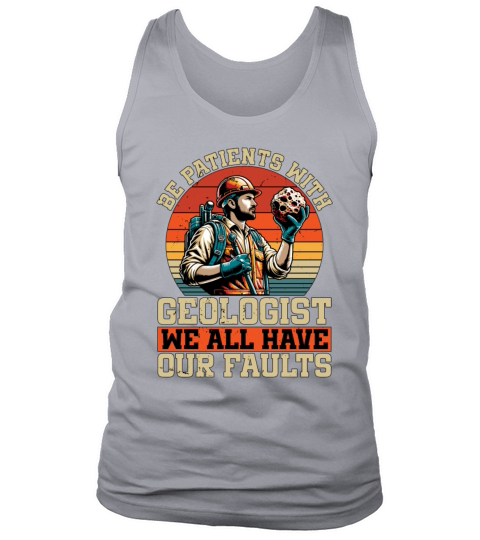 Geologist Be Patient With Geologist Rockhounding Tank Top Unisex