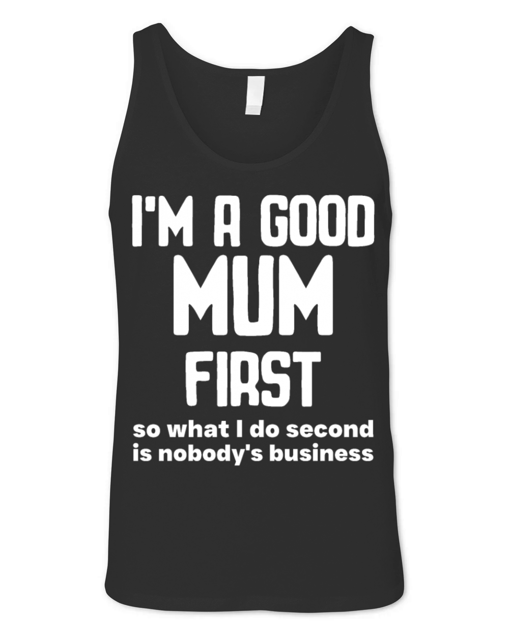 Im a good mum first so what I do second is nobody Unisex Jersey Tank