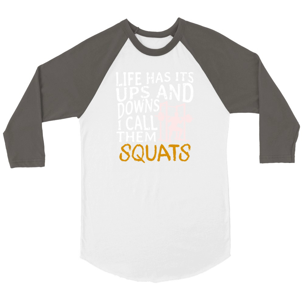 Life Has Its Ups And Downs I Call Them Squats Unisex ¾ sleeve Raglan T-shirt