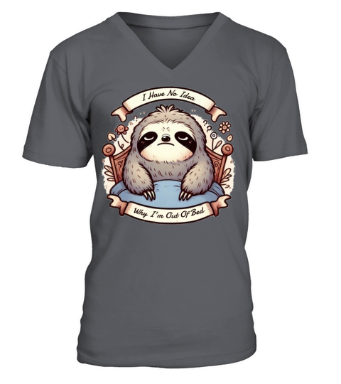 I Have No Idea Why Im Out Of Bed V-Neck T-shirt