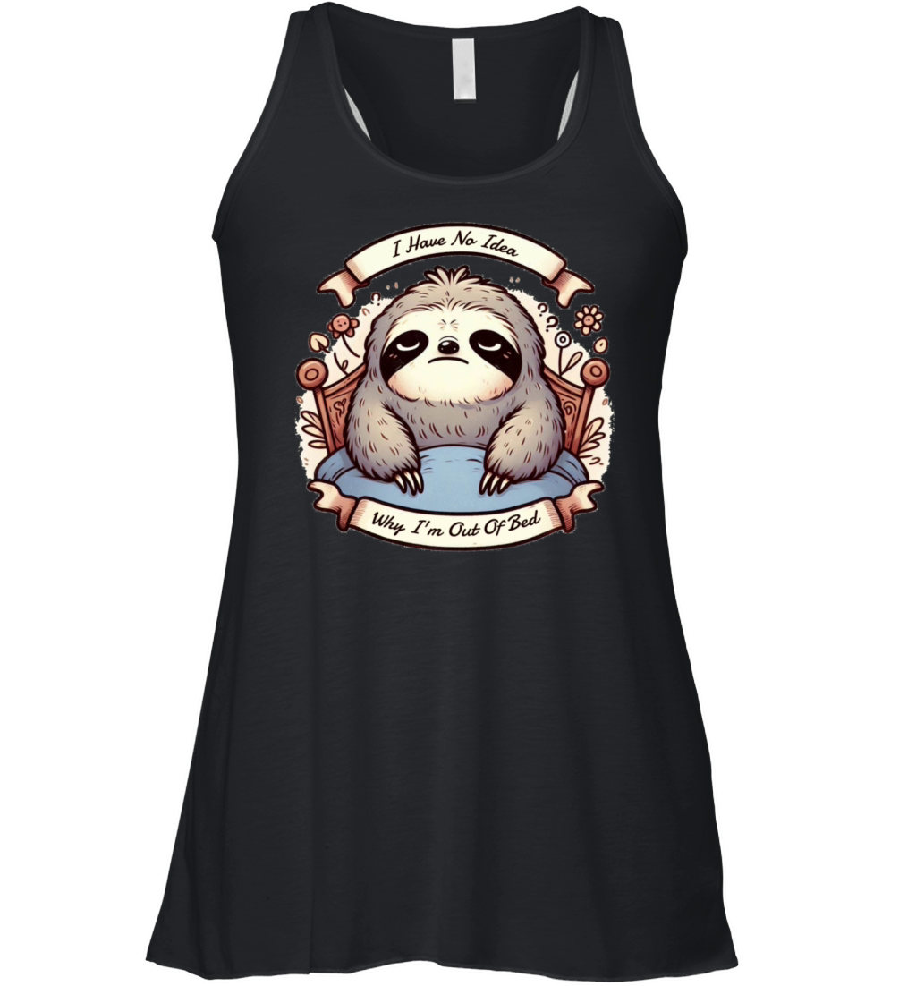 I Have No Idea Why Im Out Of Bed Women's Flowy Tank Top