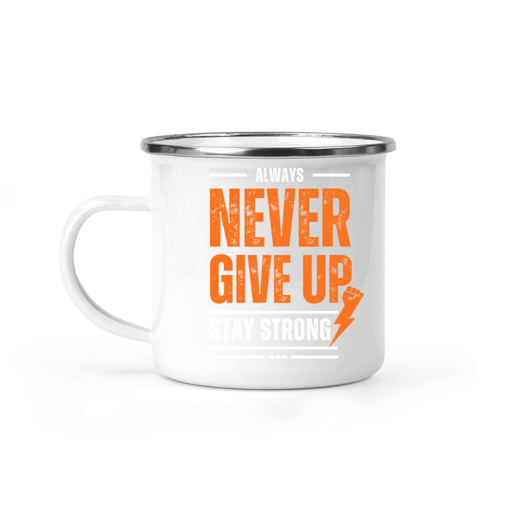 ALWAYS NEVER GIVE UP STAY STRONG Camping Mug